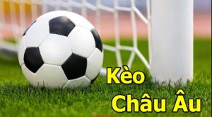 Cá cược kèo Châu Âu